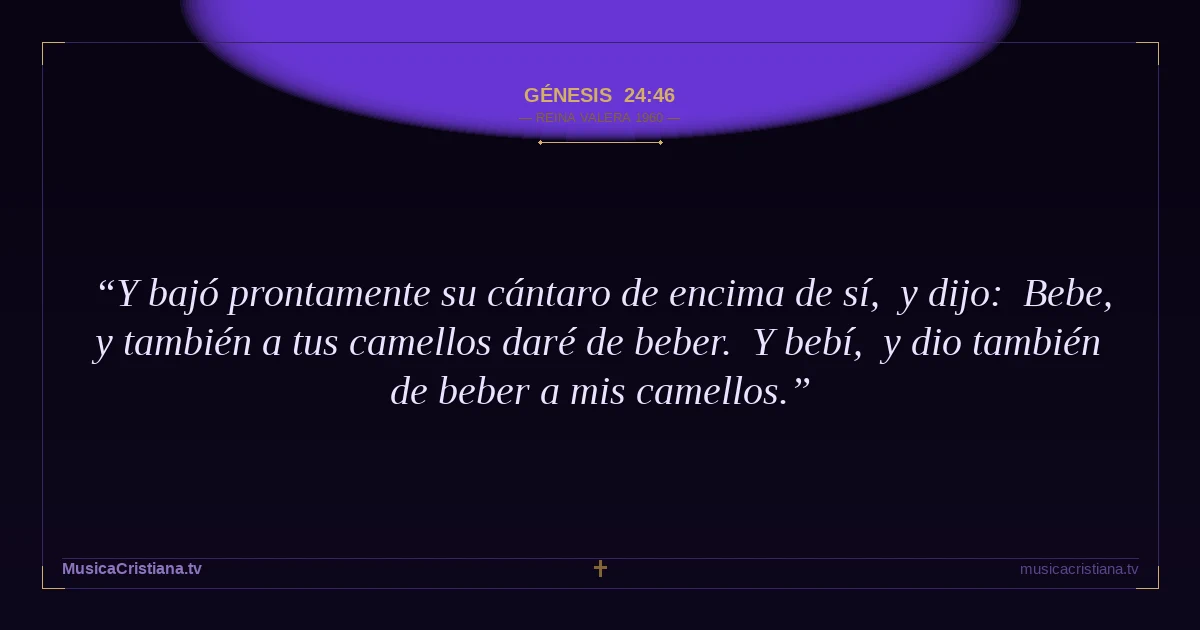 Génesis 24:46 — Biblia Reina Valera 1960 — MusicaCristiana.tv