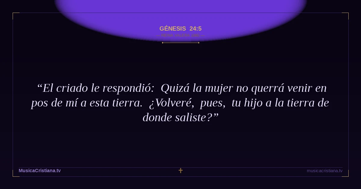 Génesis 24:5 — Biblia Reina Valera 1960 — MusicaCristiana.tv