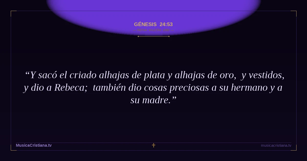 Génesis 24:53 — Biblia Reina Valera 1960 — MusicaCristiana.tv