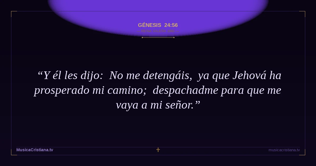 Génesis 24:56 — Biblia Reina Valera 1960 — MusicaCristiana.tv