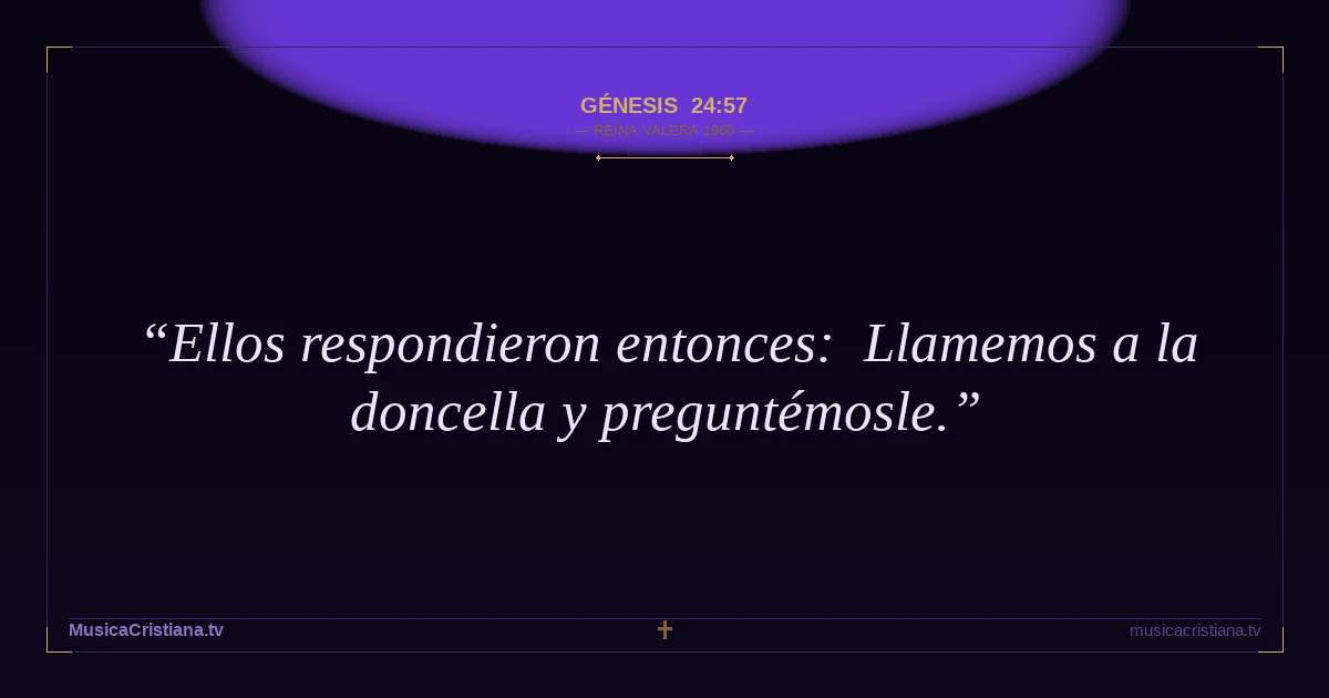 Génesis 24:57 — Biblia Reina Valera 1960 — MusicaCristiana.tv