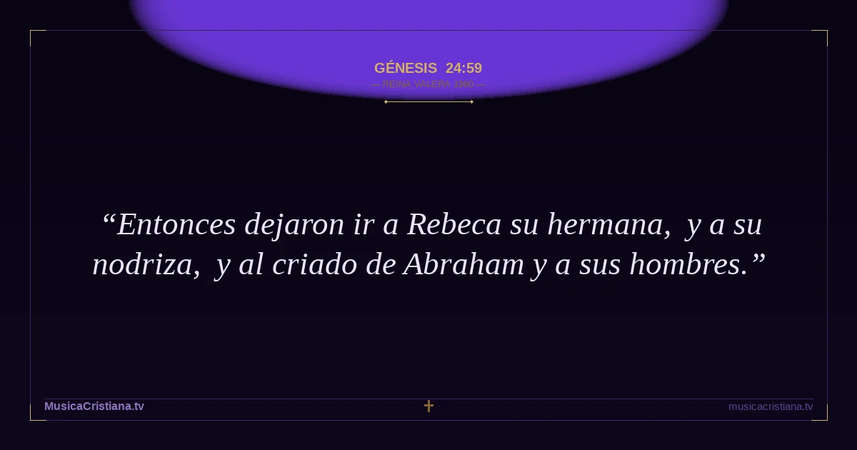 Génesis 24:59 — Biblia Reina Valera 1960 — MusicaCristiana.tv