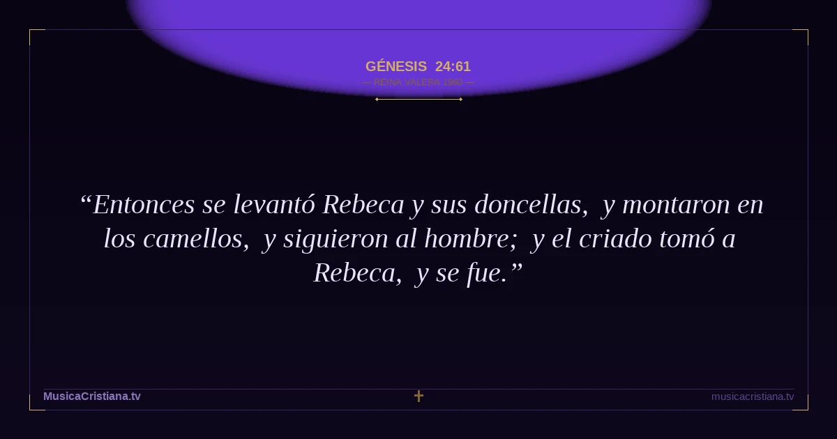 Génesis 24:61 — Biblia Reina Valera 1960 — MusicaCristiana.tv