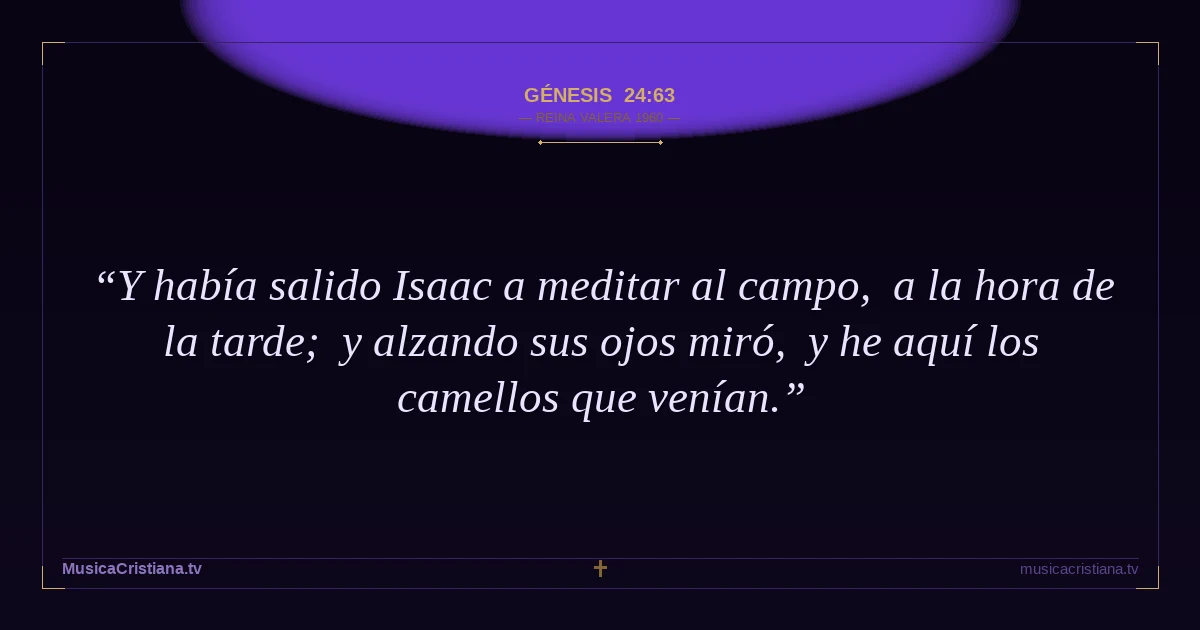 Génesis 24:63 — Biblia Reina Valera 1960 — MusicaCristiana.tv