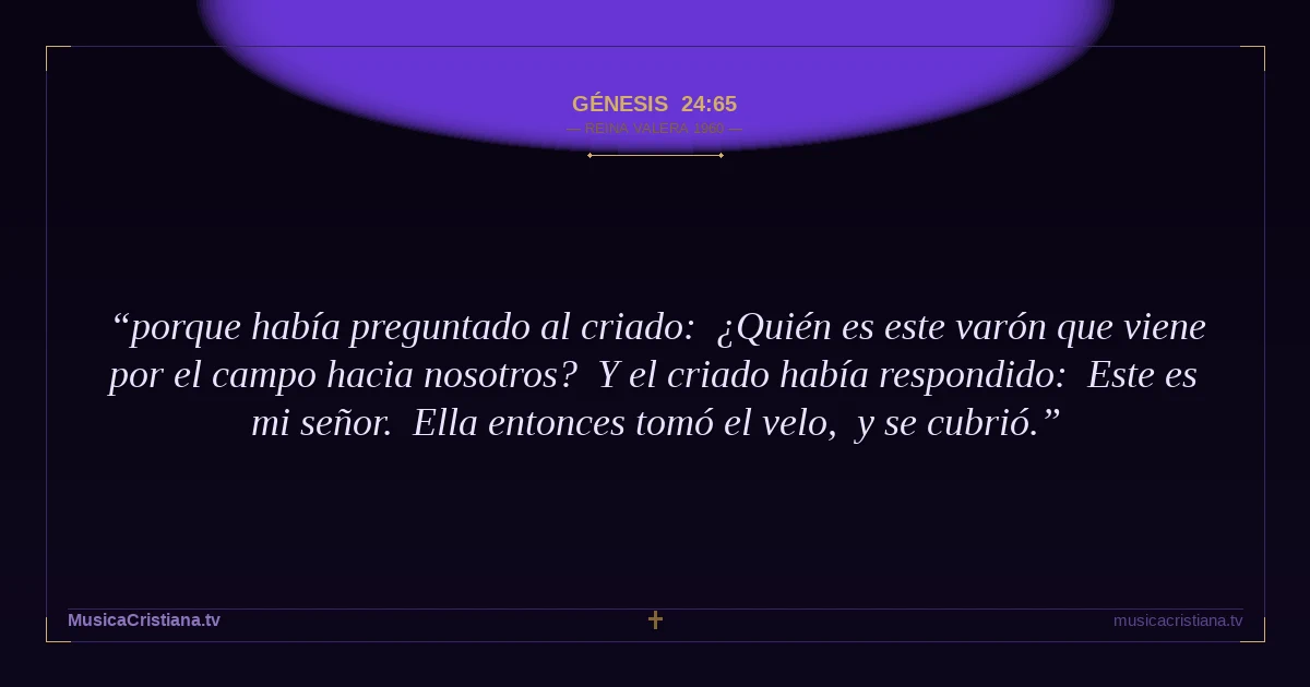 Génesis 24:65 — Biblia Reina Valera 1960 — MusicaCristiana.tv