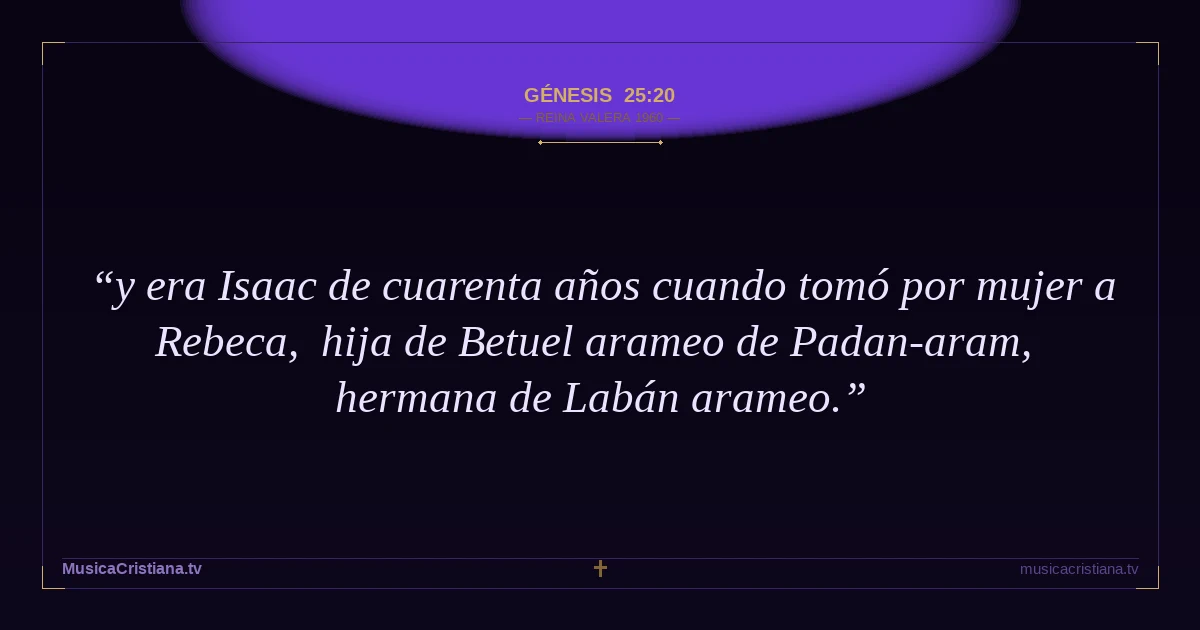 Génesis 25:20 — Biblia Reina Valera 1960 — MusicaCristiana.tv