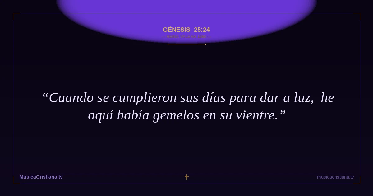 Génesis 25:24 — Biblia Reina Valera 1960 — MusicaCristiana.tv