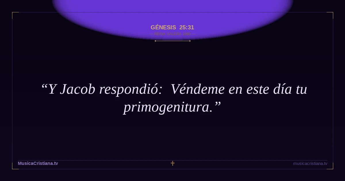 Génesis 25:31 — Biblia Reina Valera 1960 — MusicaCristiana.tv