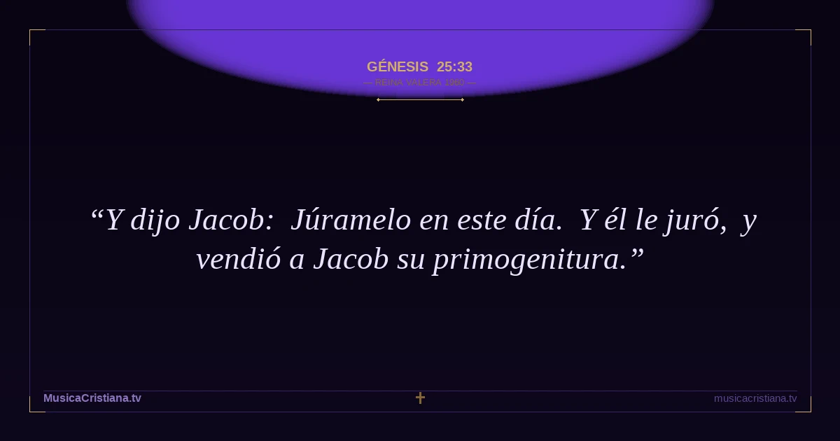 Génesis 25:33 — Biblia Reina Valera 1960 — MusicaCristiana.tv