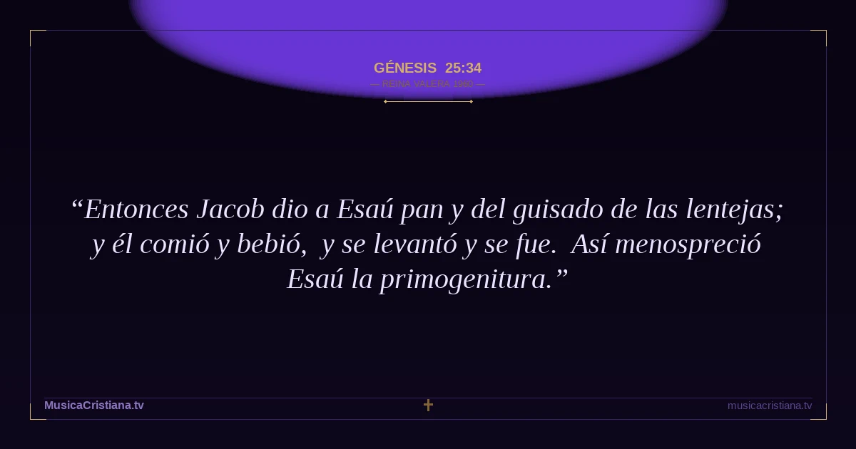 Génesis 25:34 — Biblia Reina Valera 1960 — MusicaCristiana.tv
