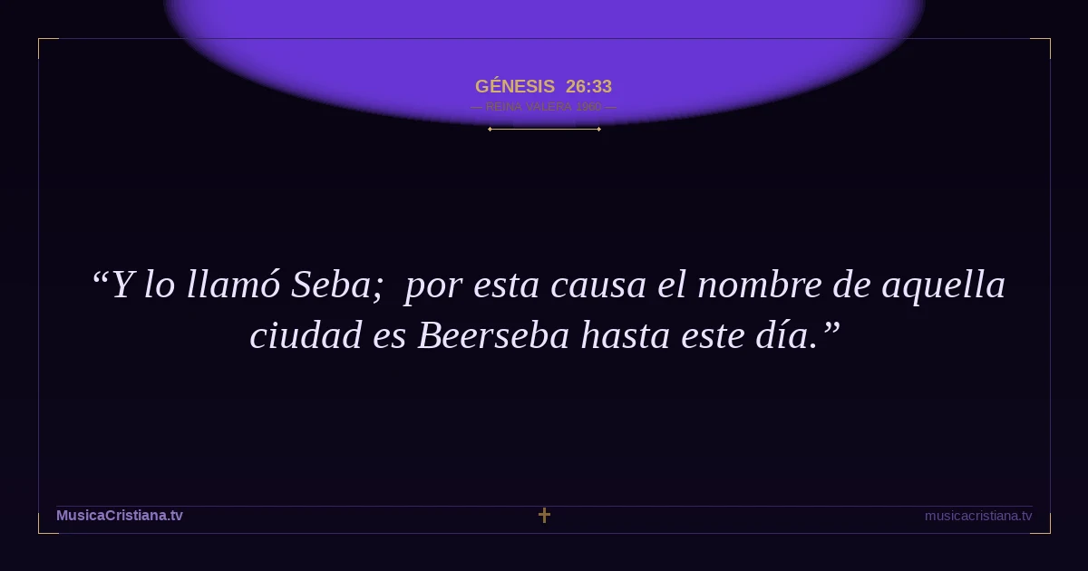 Génesis 26:33 — Biblia Reina Valera 1960 — MusicaCristiana.tv
