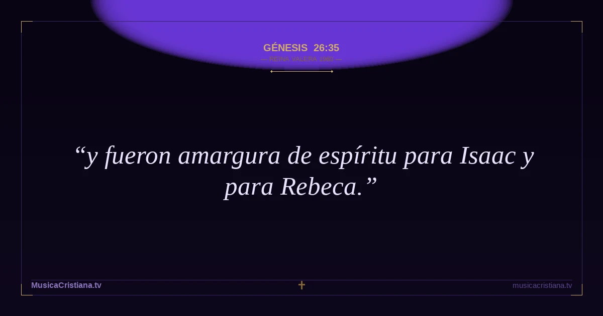 Génesis 26:35 — Biblia Reina Valera 1960 — MusicaCristiana.tv