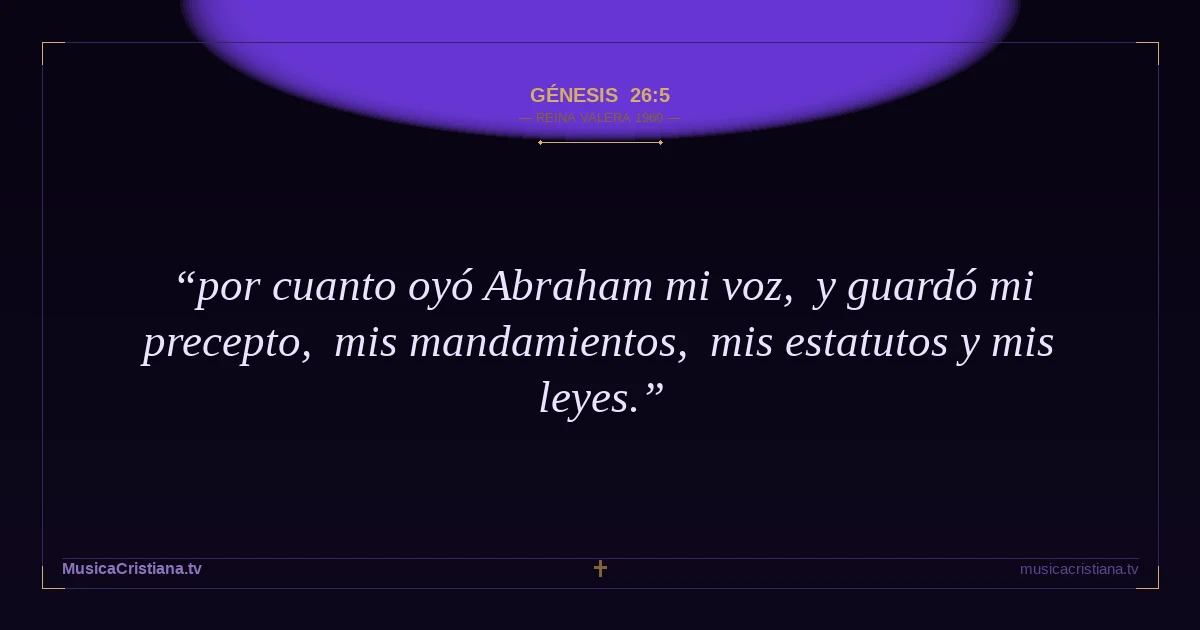 Génesis 26:5 — Biblia Reina Valera 1960 — MusicaCristiana.tv
