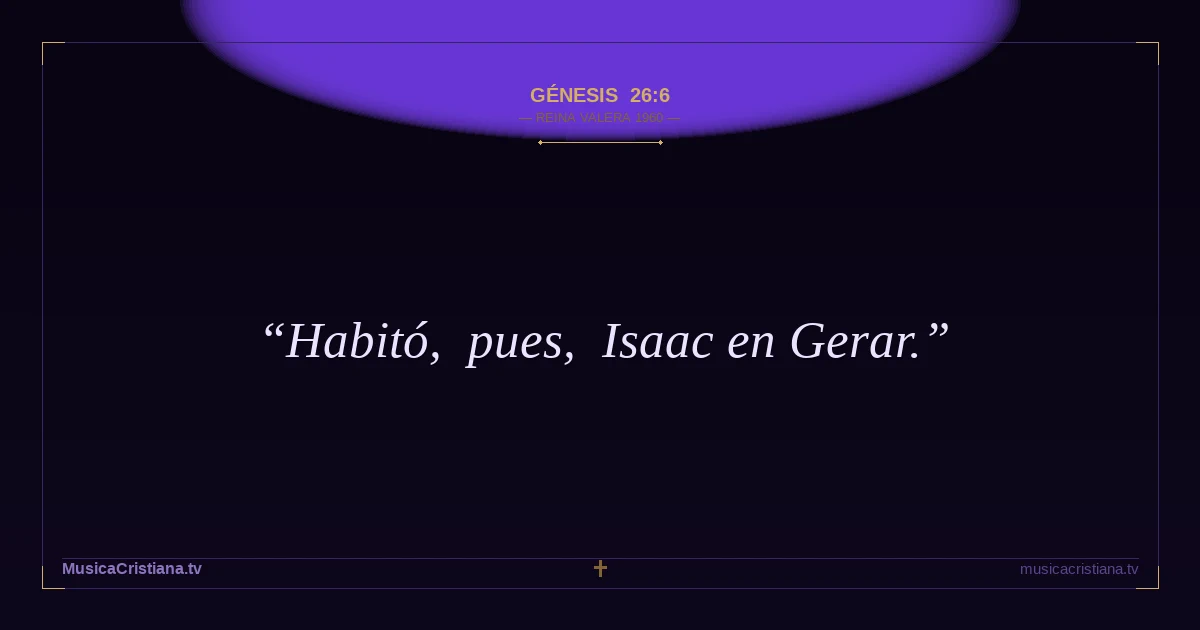 Génesis 26:6 — Biblia Reina Valera 1960 — MusicaCristiana.tv