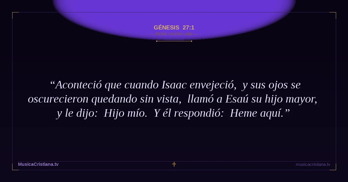 Génesis 27:1 — Biblia Reina Valera 1960 — MusicaCristiana.tv