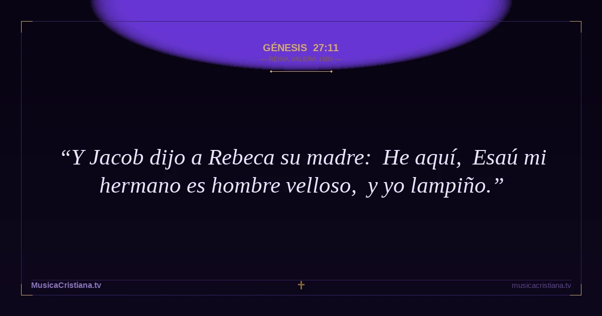 Génesis 27:11 — Biblia Reina Valera 1960 — MusicaCristiana.tv