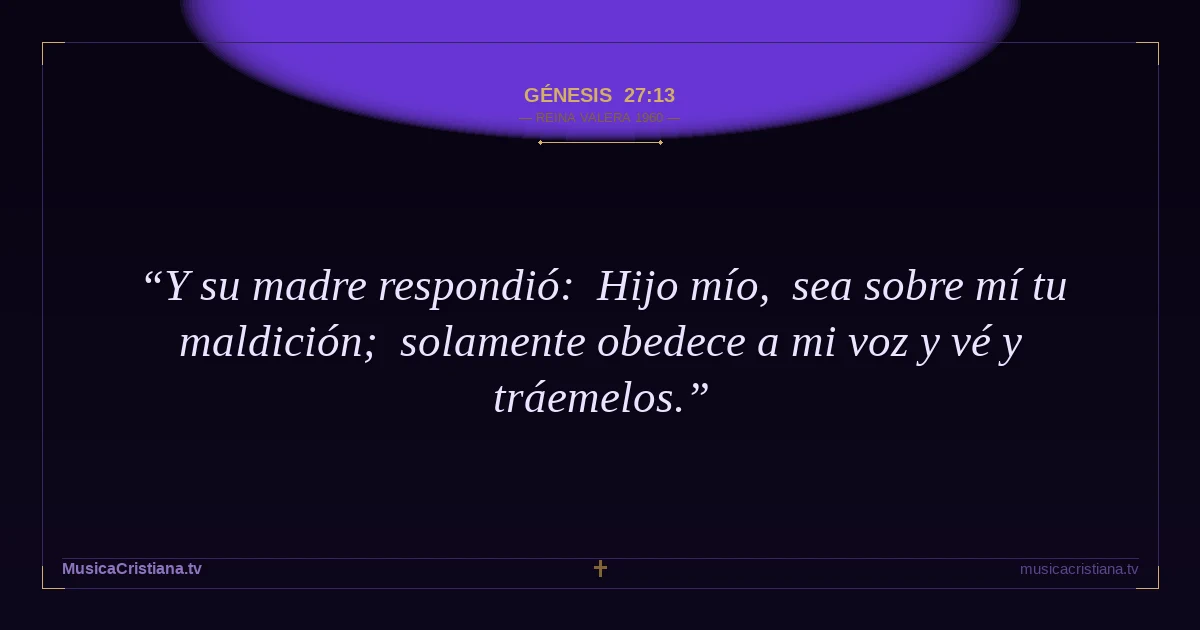 Génesis 27:13 — Biblia Reina Valera 1960 — MusicaCristiana.tv