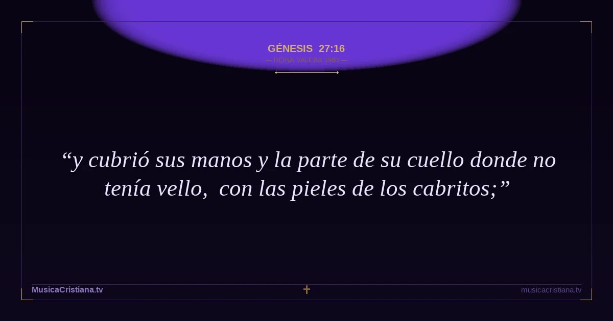 Génesis 27:16 — Biblia Reina Valera 1960 — MusicaCristiana.tv