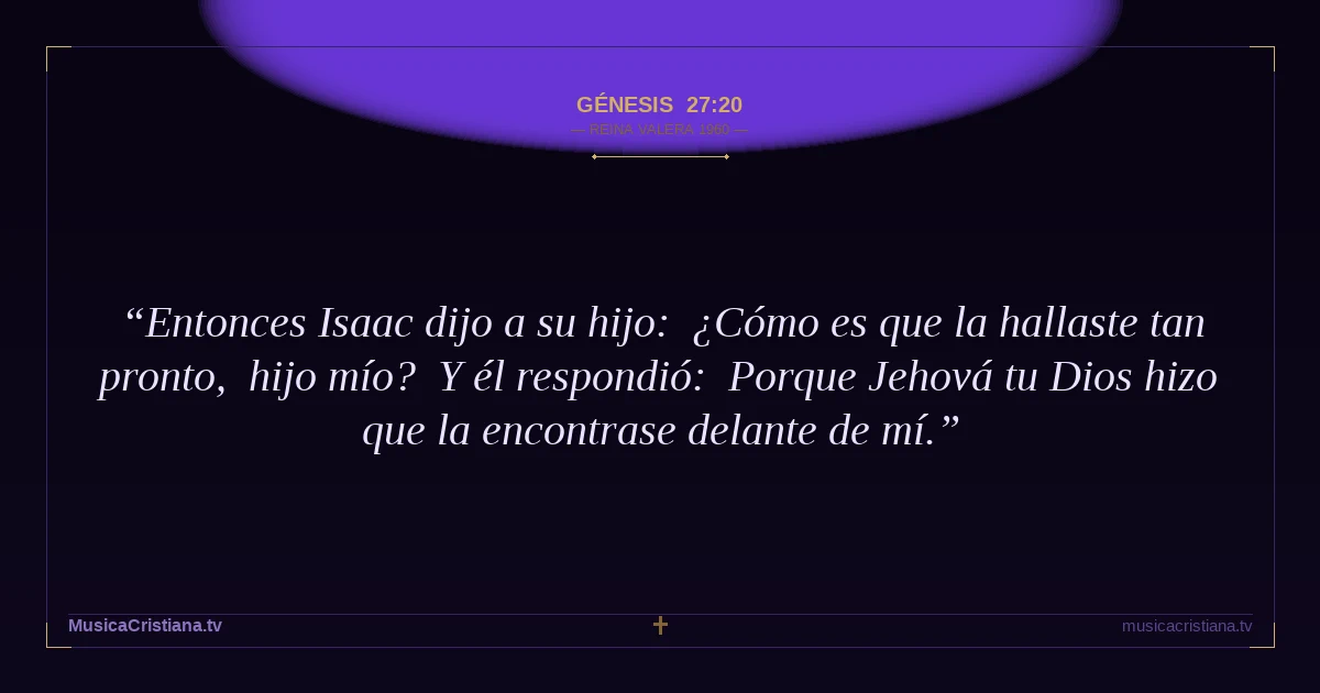 Génesis 27:20 — Biblia Reina Valera 1960 — MusicaCristiana.tv
