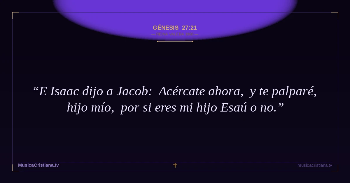 Génesis 27:21 — Biblia Reina Valera 1960 — MusicaCristiana.tv