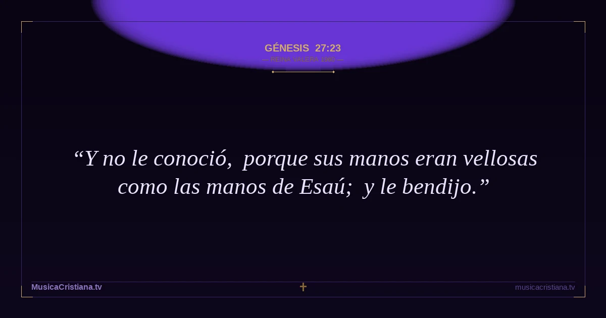 Génesis 27:23 — Biblia Reina Valera 1960 — MusicaCristiana.tv