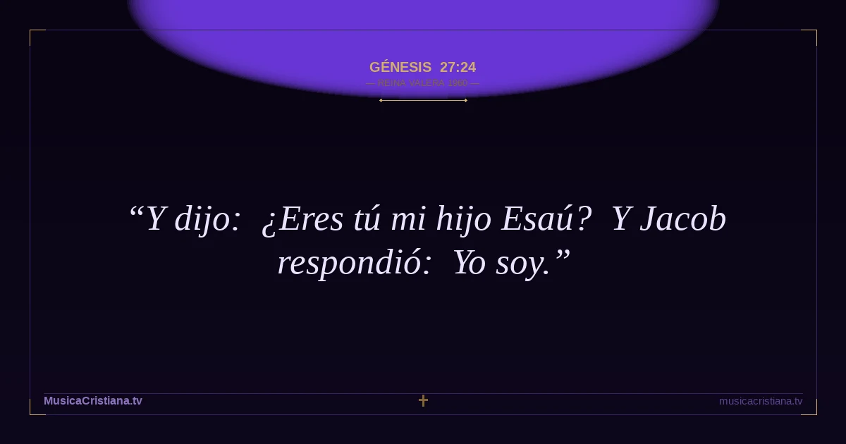 Génesis 27:24 — Biblia Reina Valera 1960 — MusicaCristiana.tv