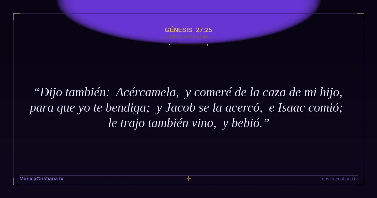 Génesis 27:25 — Biblia Reina Valera 1960 — MusicaCristiana.tv