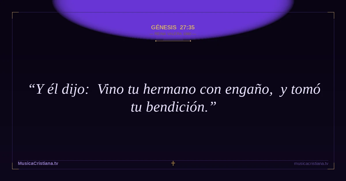 Génesis 27:35 — Biblia Reina Valera 1960 — MusicaCristiana.tv