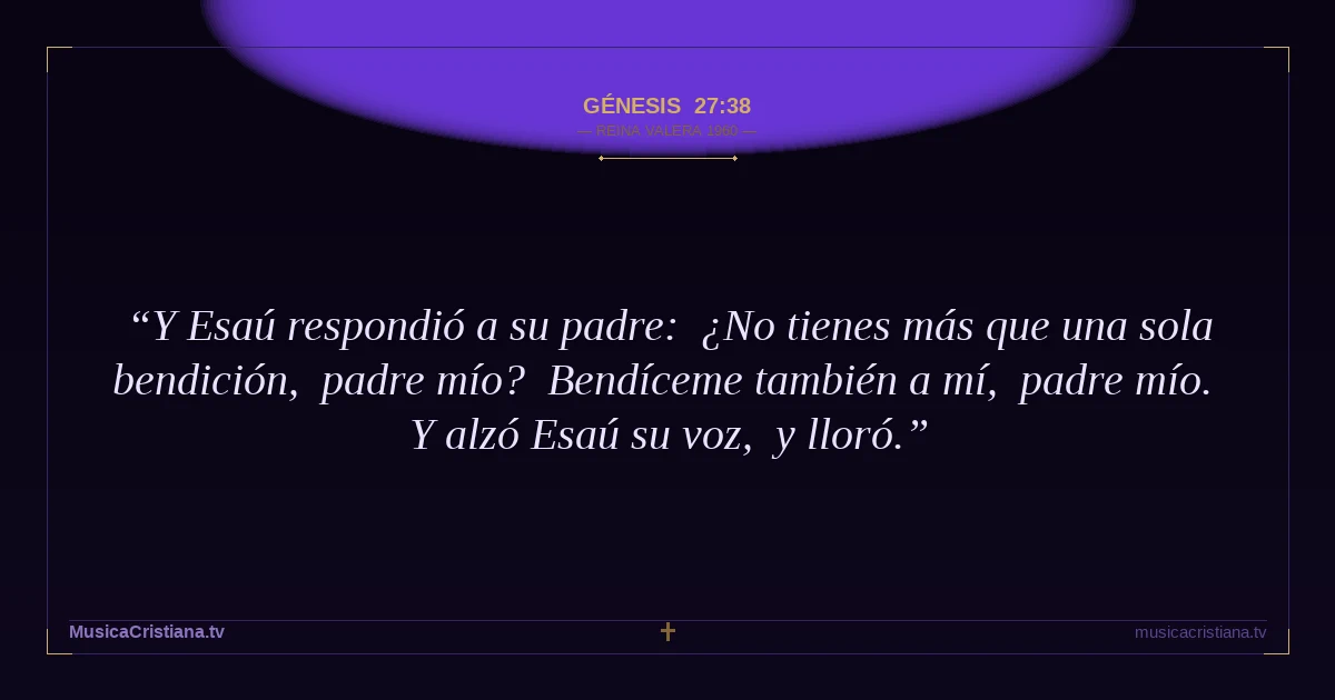 Génesis 27:38 — Biblia Reina Valera 1960 — MusicaCristiana.tv