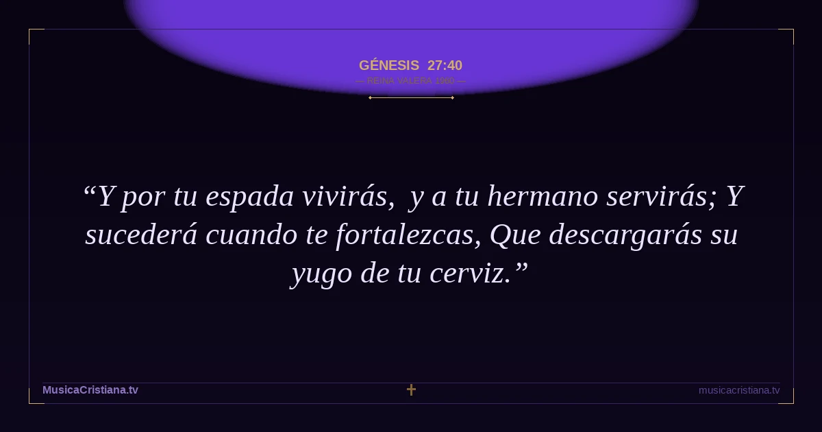 Génesis 27:40 — Biblia Reina Valera 1960 — MusicaCristiana.tv