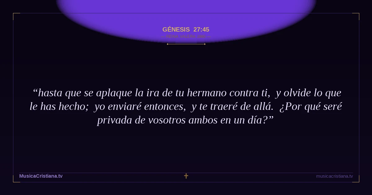 Génesis 27:45 — Biblia Reina Valera 1960 — MusicaCristiana.tv