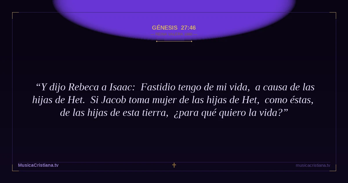 Génesis 27:46 — Biblia Reina Valera 1960 — MusicaCristiana.tv