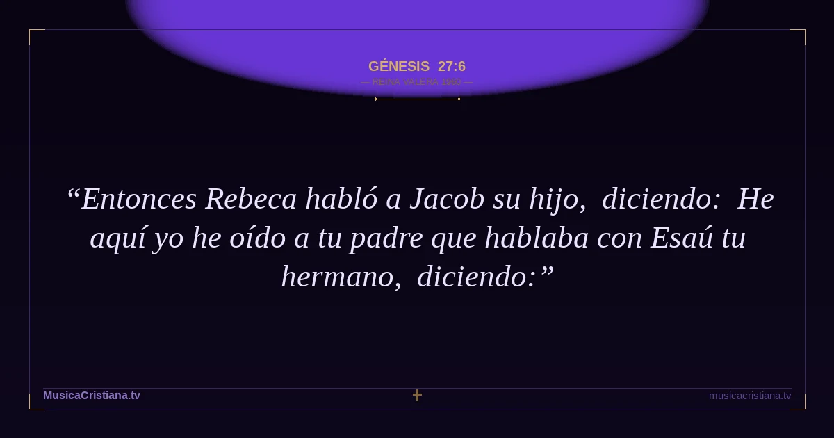Génesis 27:6 — Biblia Reina Valera 1960 — MusicaCristiana.tv