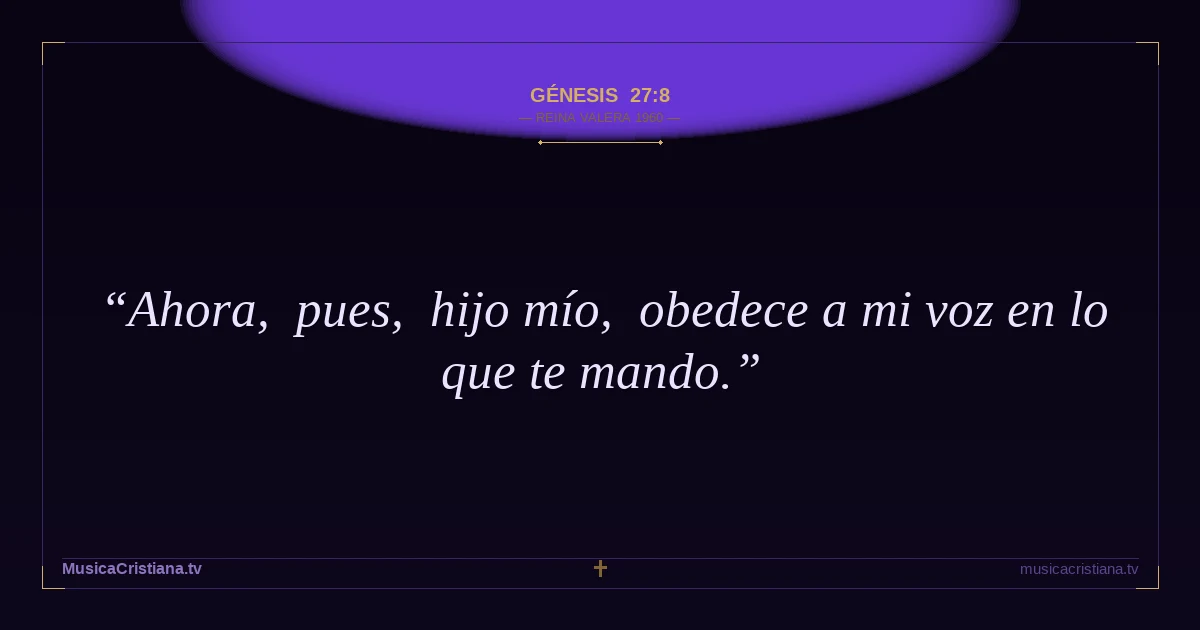 Génesis 27:8 — Biblia Reina Valera 1960 — MusicaCristiana.tv