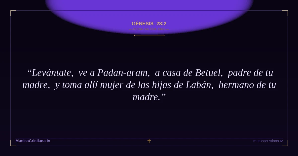 Génesis 28:2 — Biblia Reina Valera 1960 — MusicaCristiana.tv