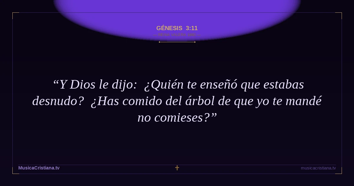 Génesis 3:11 — Biblia Reina Valera 1960 — MusicaCristiana.tv