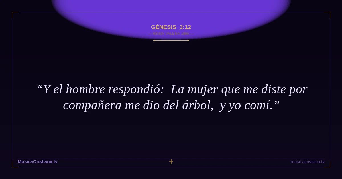 Génesis 3:12 — Biblia Reina Valera 1960 — MusicaCristiana.tv
