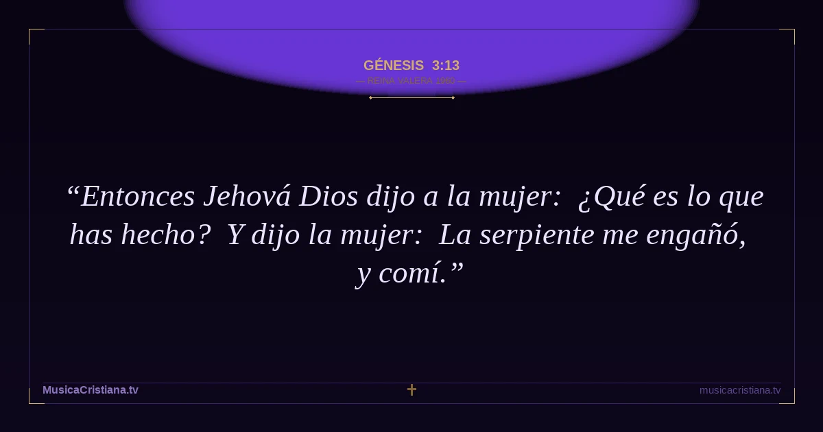 Génesis 3:13 — Biblia Reina Valera 1960 — MusicaCristiana.tv