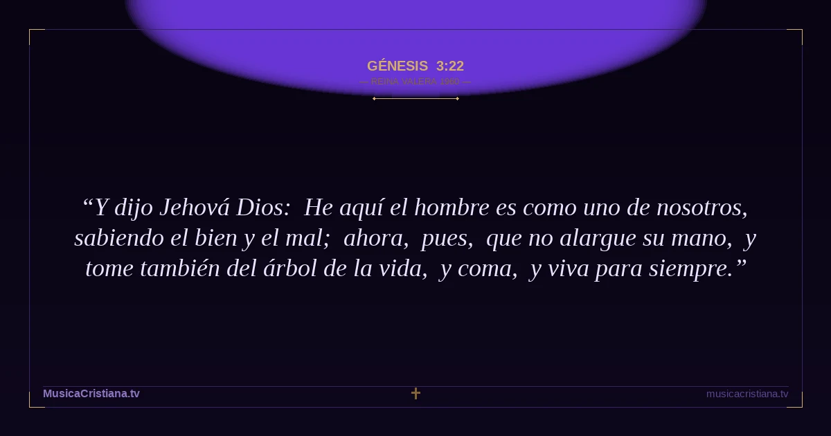 Génesis 3:22 — Biblia Reina Valera 1960 — MusicaCristiana.tv