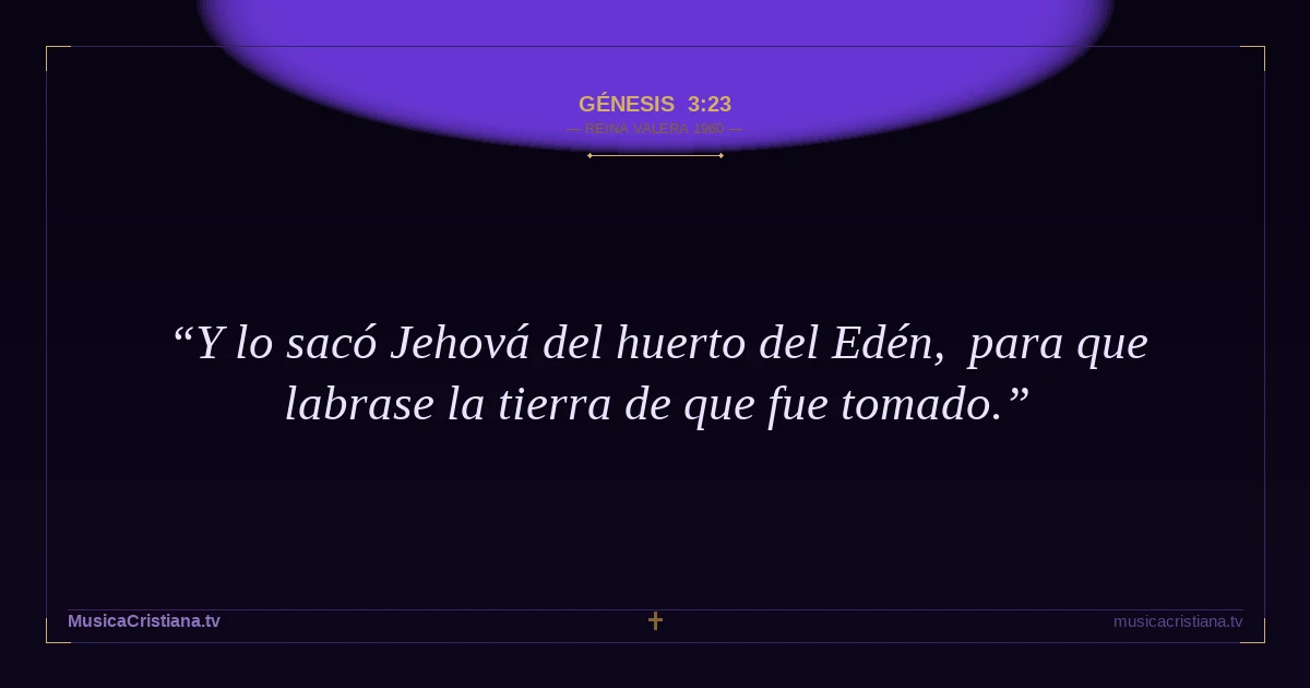 Génesis 3:23 — Biblia Reina Valera 1960 — MusicaCristiana.tv