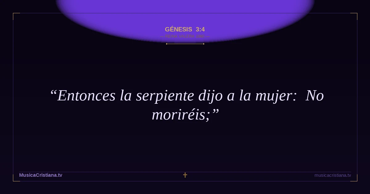Génesis 3:4 — Biblia Reina Valera 1960 — MusicaCristiana.tv