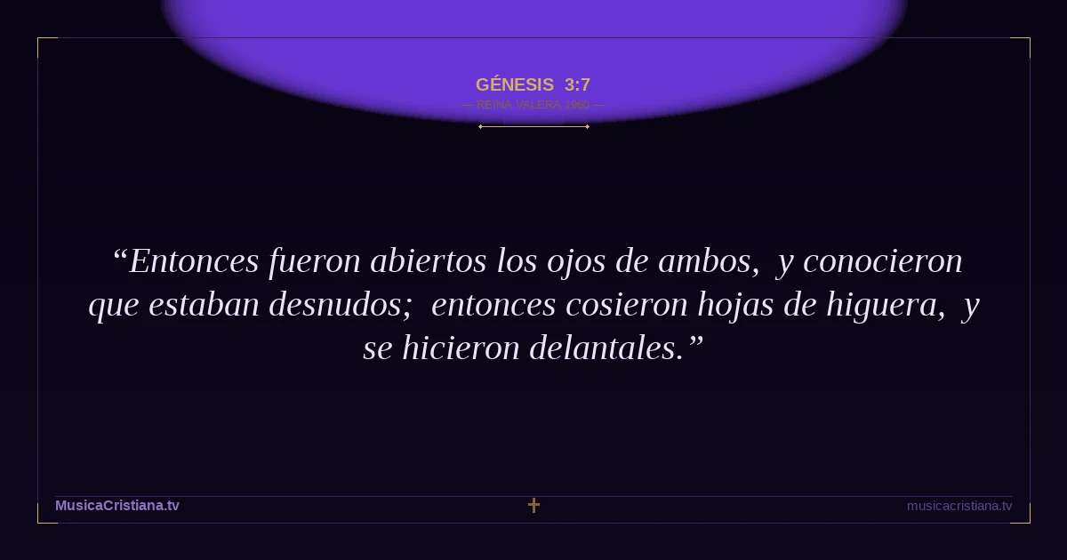 Génesis 3:7 — Biblia Reina Valera 1960 — MusicaCristiana.tv