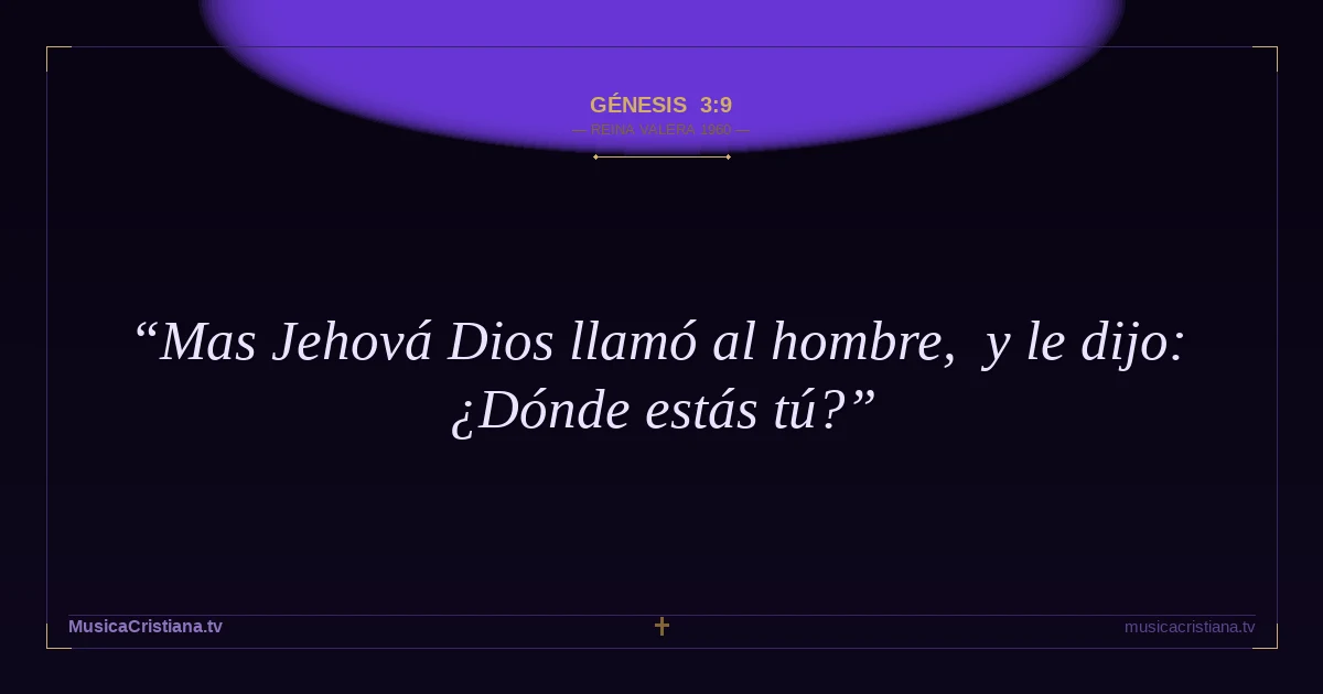 Génesis 3:9 — Biblia Reina Valera 1960 — MusicaCristiana.tv