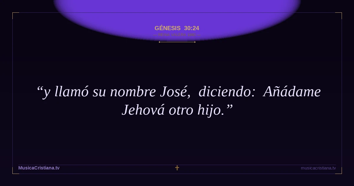 Génesis 30:24 — Biblia Reina Valera 1960 — MusicaCristiana.tv