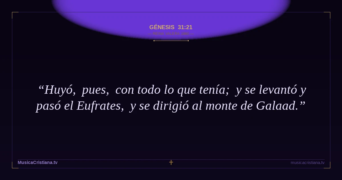 Génesis 31:21 — Biblia Reina Valera 1960 — MusicaCristiana.tv