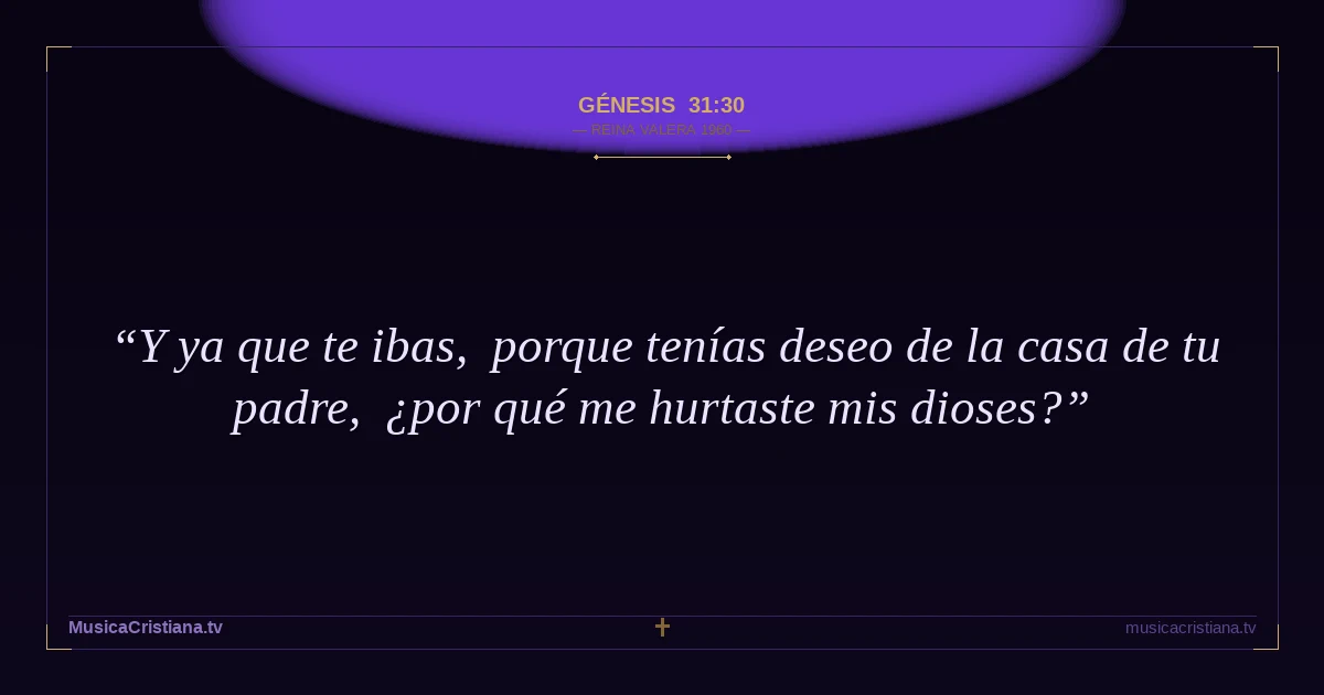 Génesis 31:30 — Biblia Reina Valera 1960 — MusicaCristiana.tv