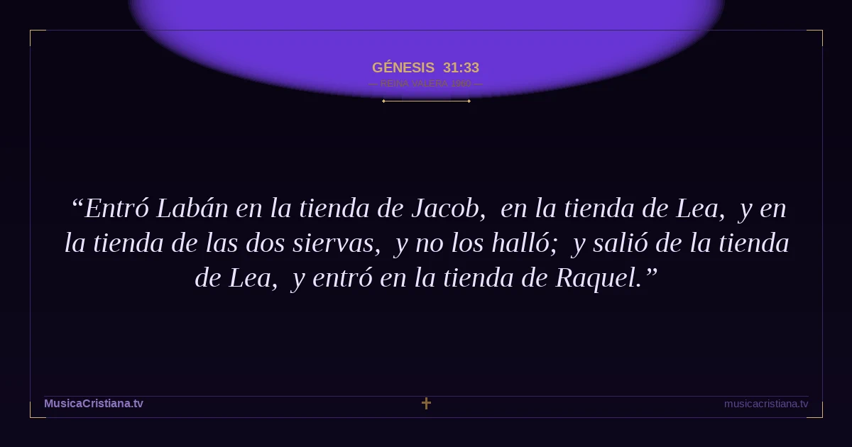 Génesis 31:33 — Biblia Reina Valera 1960 — MusicaCristiana.tv