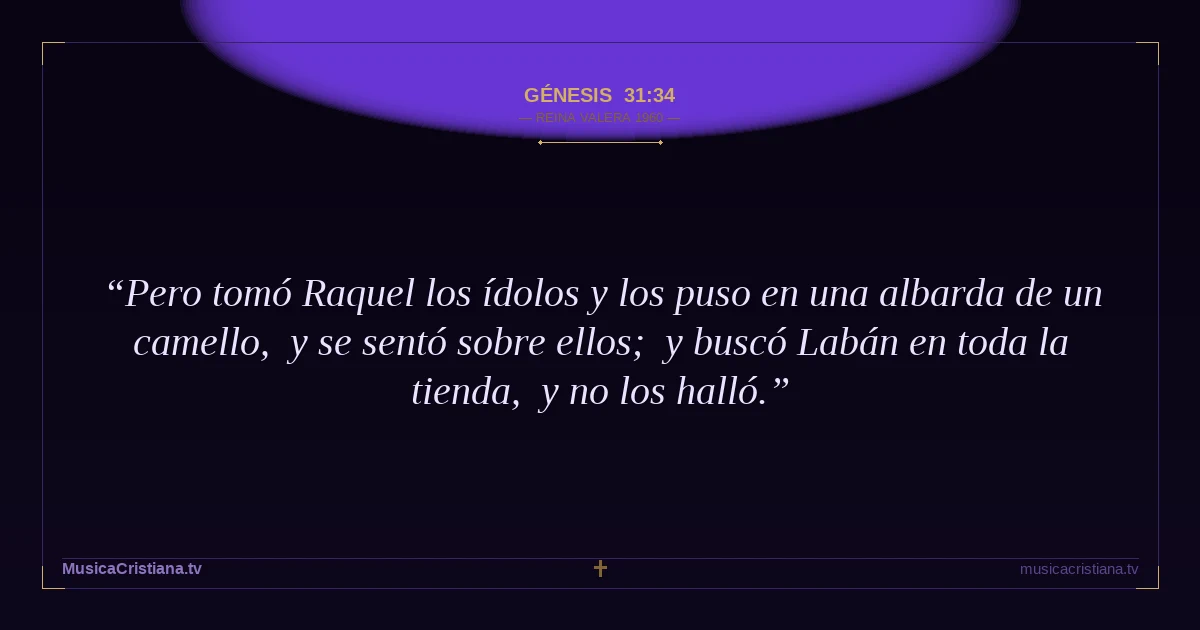 Génesis 31:34 — Biblia Reina Valera 1960 — MusicaCristiana.tv