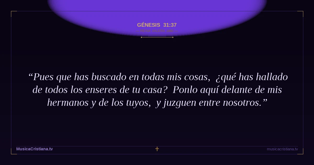 Génesis 31:37 — Biblia Reina Valera 1960 — MusicaCristiana.tv