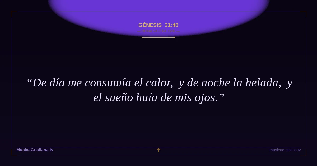 Génesis 31:40 — Biblia Reina Valera 1960 — MusicaCristiana.tv